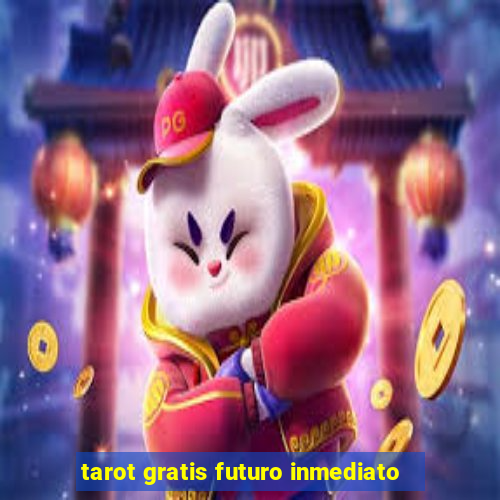 tarot gratis futuro inmediato